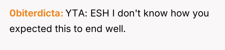 0biterdicta YTA: ESH I don't know how you expected this...