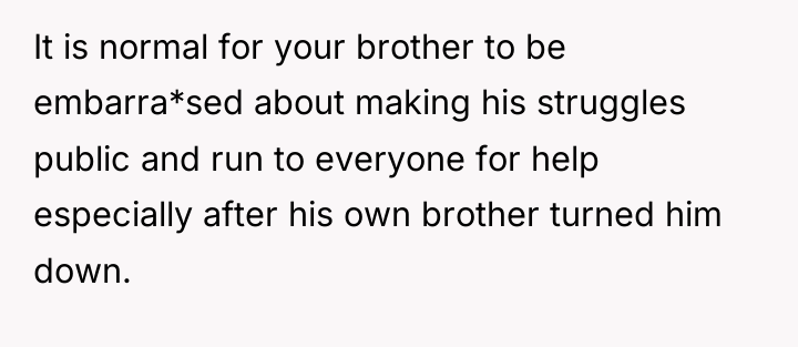 It is normal for your brother to be embarra*sed about...