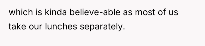which is kinda believe-able as most of us take our...