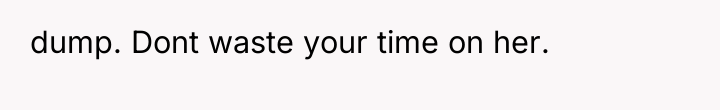 dump. Dont waste your time on her.
