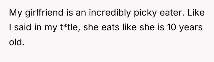 My girlfriend is an incredibly picky eater. Like I said...