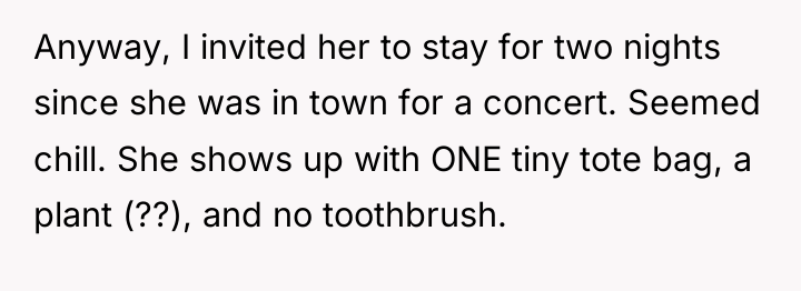 Anyway, I invited her to stay for two nights since...