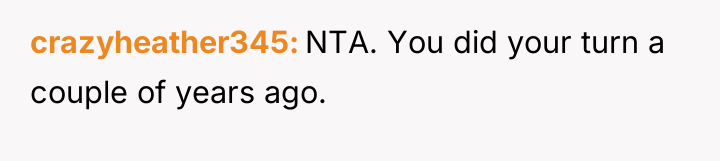 crazyheather345 NTA. You did your turn a couple of years...
