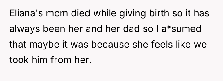 Eliana's mom died while giving birth so it has always...