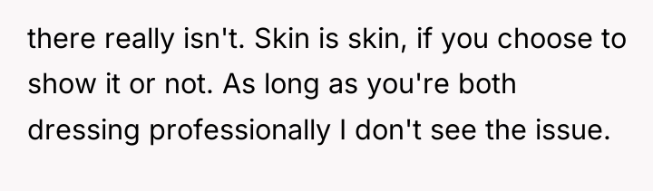 there really isn't. Skin is skin, if you choose to...