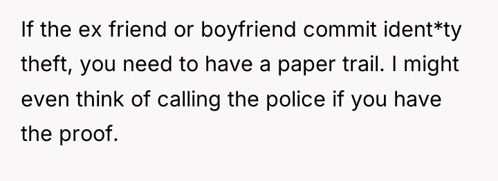 If the ex friend or boyfriend commit ident*ty theft, you...