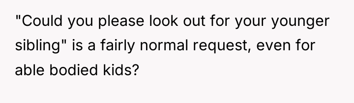 "Could you please look out for your younger sibling" is...