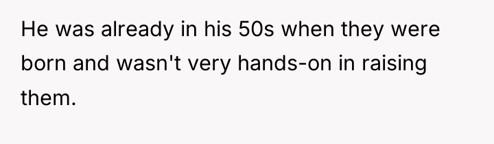He was already in his 50s when they were born...