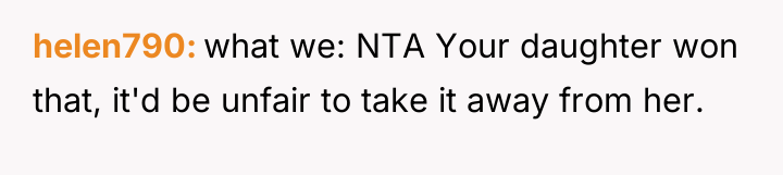 helen790 what we: NTA Your daughter won that, it'd be...