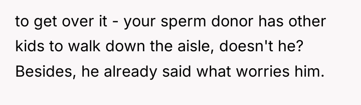 to get over it - your sperm donor has other...