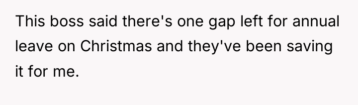 This boss said there's one gap left for annual leave...
