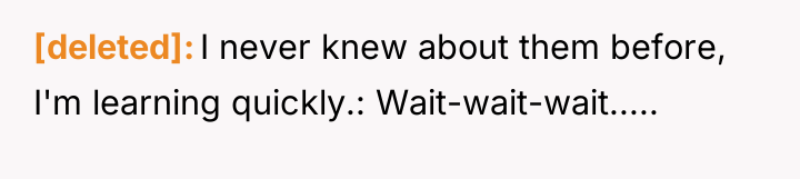 [deleted] I never knew about them before, I'm learning quickly.:...