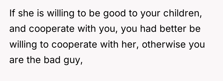 If she is willing to be good to your children,...