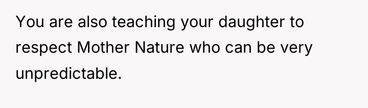 You are also teaching your daughter to respect Mother Nature...