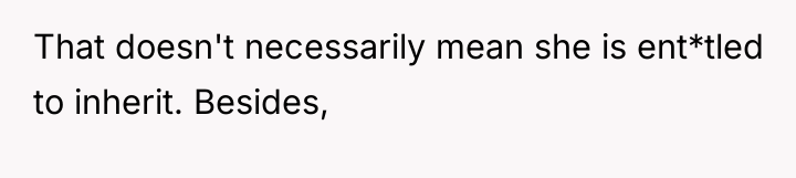 That doesn't necessarily mean she is ent*tled to inherit. Besides,
