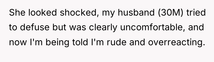 She looked shocked, my husband (30M) tried to defuse but...
