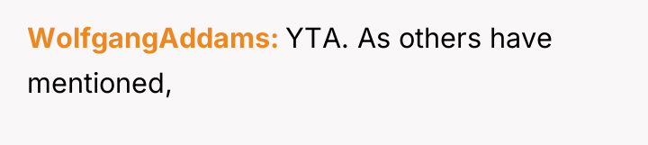 WolfgangAddams YTA. As others have mentioned,