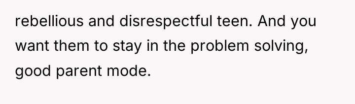 rebellious and disrespectful teen. And you want them to stay...