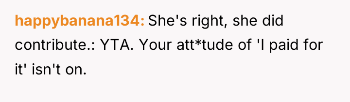 happybanana134 She's right, she did contribute.: YTA. Your att*tude of...