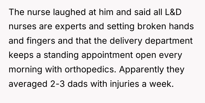 The nurse laughed at him and said all L&D nurses...