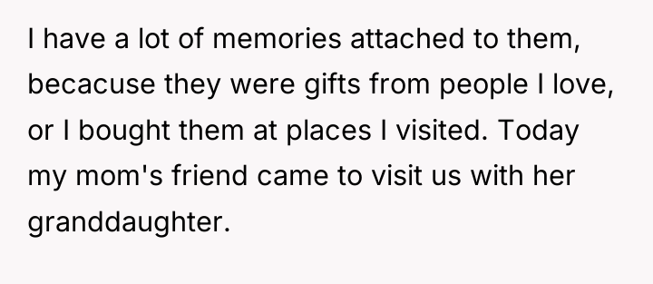 I have a lot of memories attached to them, becacuse...