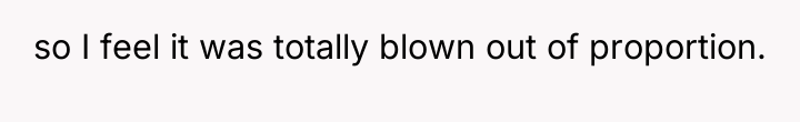 so I feel it was totally blown out of proportion.