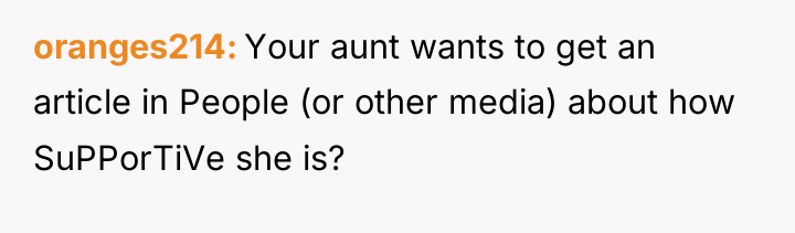 oranges214 Your aunt wants to get an article in People...