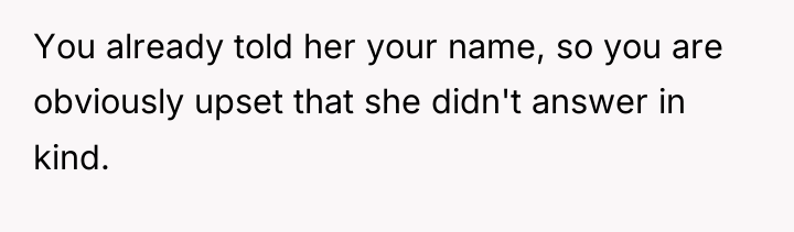 You already told her your name, so you are obviously...