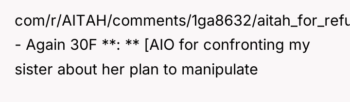com/r/AITAH/comments/1ga8632/aitah_for_refusing_to_lend_my_laptop_to_a/) - Again 30F **: ** [AIO for confronting my...