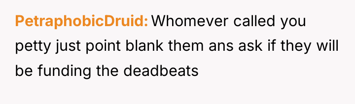 PetraphobicDruid Whomever called you petty just point blank them ans...