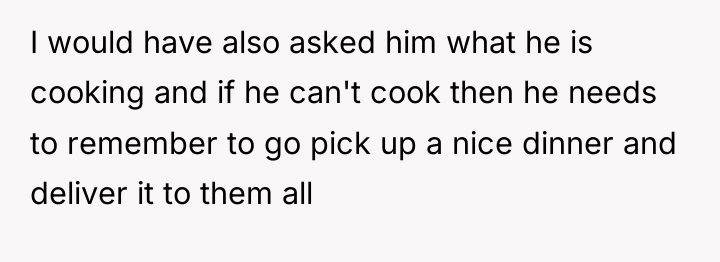 I would have also asked him what he is cooking...
