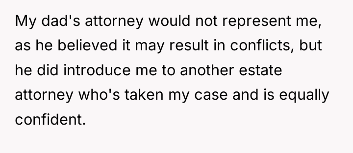 My dad's attorney would not represent me, as he believed...