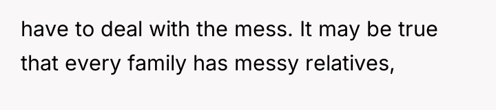 have to deal with the mess. It may be true...