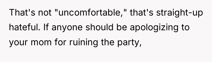 That's not "uncomfortable," that's straight-up hateful. If anyone should be...
