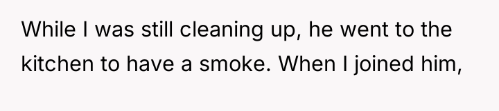 While I was still cleaning up, he went to the...