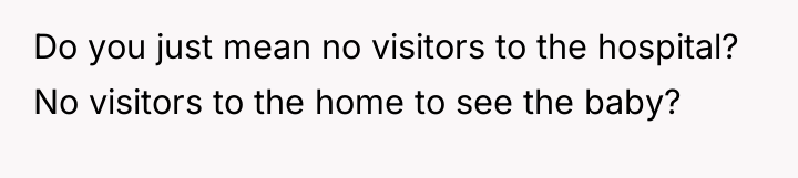 Do you just mean no visitors to the hospital? No...