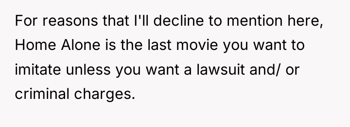 For reasons that I'll decline to mention here, Home Alone...
