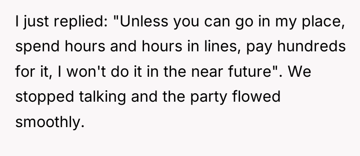 I just replied: "Unless you can go in my place,...