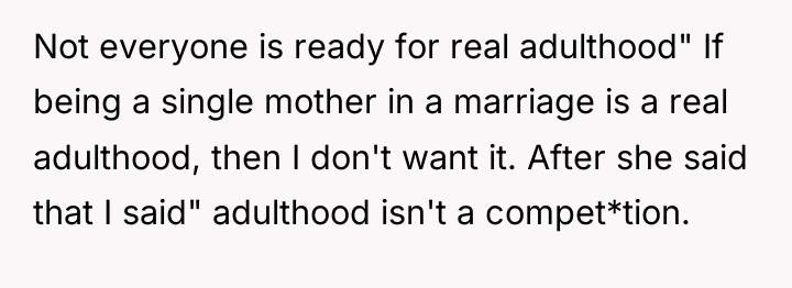 Not everyone is ready for real adulthood" If being a...