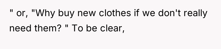 " or, "Why buy new clothes if we don't really...