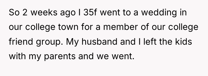 So 2 weeks ago I 35f went to a wedding...