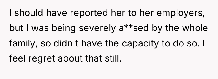 I should have reported her to her employers, but I...