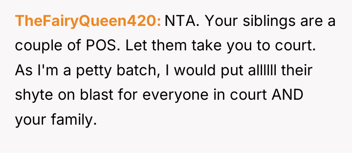 TheFairyQueen420 NTA. Your siblings are a couple of POS. Let...