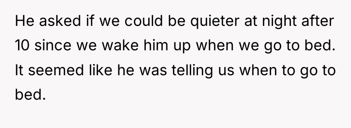 He asked if we could be quieter at night after...