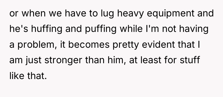 or when we have to lug heavy equipment and he's...