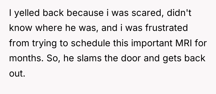 I yelled back because i was scared, didn't know where...