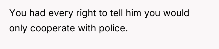 You had every right to tell him you would only...