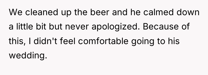 We cleaned up the beer and he calmed down a...