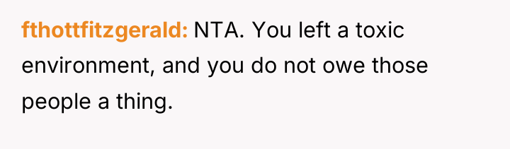 fthottfitzgerald NTA. You left a toxic environment, and you do...