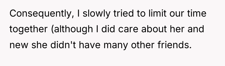 Consequently, I slowly tried to limit our time together (although...